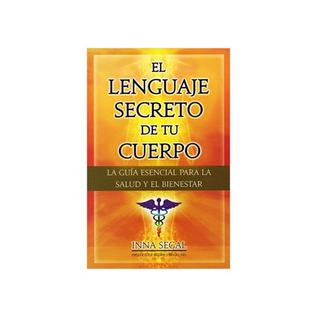 EL LENGUAJE SECRETO DE TU CUERPO: LA GUIA ESENCIAL PARA LA SALUD Y EL BIENESTAR