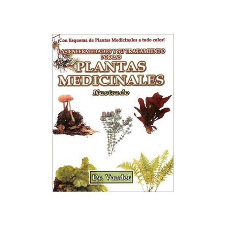 LAS ENFERMEDADES Y SU TRATAMIENTO POR LAS PLANTAS MEDICINALES (ILUSTRADO)