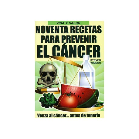 NOVENTA RECETAS PARA PREVENIR EL CANCER