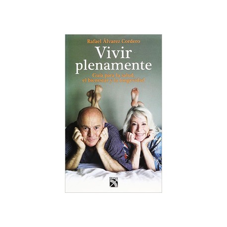 VIVIR PLENAMENTE: GUIA PARA LA SALUD, EL BIENESTAR Y LA LONGEVIDAD