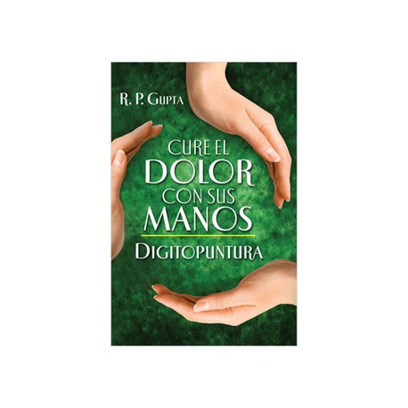 CURE EL DOLOR CON SUS MANOS: DIGITOPUNTURA