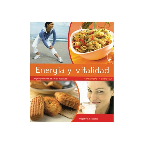 BIENESTAR: ENERGIA Y VITALIDAD: CONSEJOS Y RECETAS