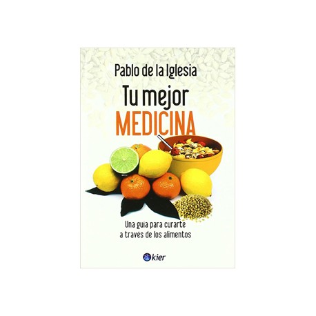 TU MEJOR MEDICINA: UNA GUIA PARA CURARTE A TRAVES DE LOS ALIMENTOS