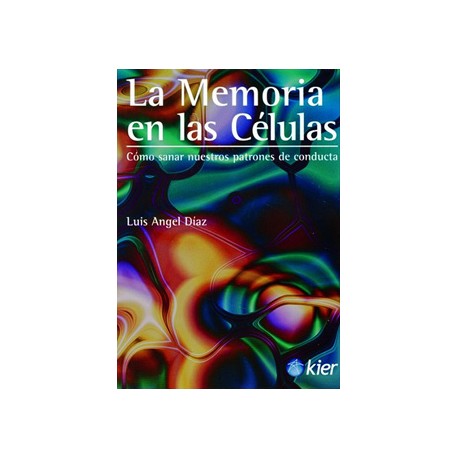 LA MEMORIA EN LAS CELULAS: COMO SANAR NUESTROS PATRONES DE CONDUCTA