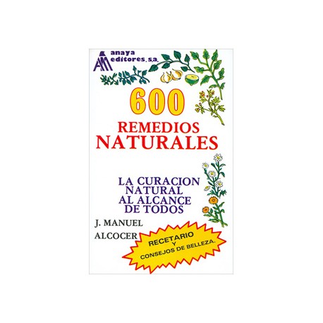600 REMEDIOS NATURALES: LA CURACION NATURAL AL ALCANCE DE TODOS
