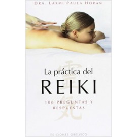 LA PRACTICA DEL REIKI: 108 PREGUNTAS Y RESPUESTAS