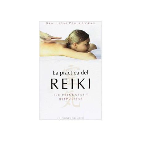 LA PRACTICA DEL REIKI: 108 PREGUNTAS Y RESPUESTAS