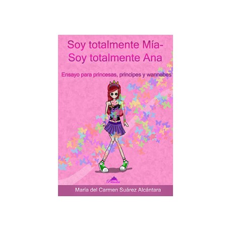 SOY TOTALMENTE MIA - SOY TOTALMENTE ANA: ENSAYO PARA PRINCESAS...