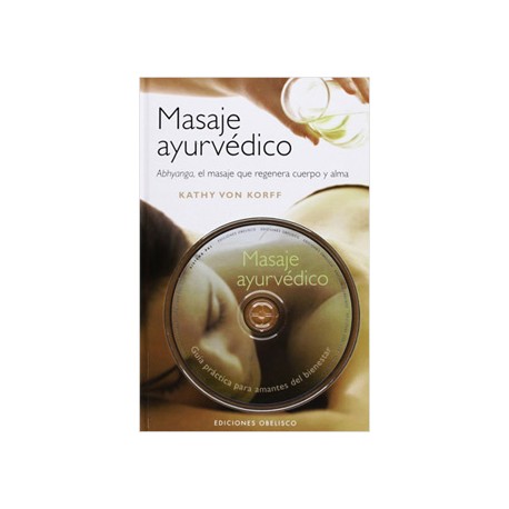 MASAJE AYURVEDICO: ABHYANGA, EL MASAJE QUE REGENERA CUERPO Y ALMA (INCLUYE DVD)