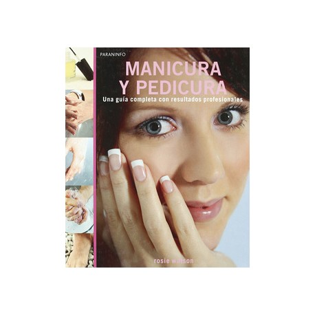 MANICURA Y PEDICURA: UNA GUIA COMPLETA CON RESULTADOS PROFESIONALES
