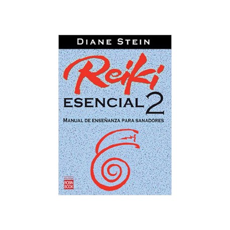 REIKI ESENCIAL 2: MANUAL DE ENSEÑANZA PARA SANADORES