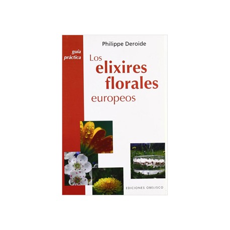 LOS ELIXIRES FLORALES EUROPEOS: GUIA PRACTICA