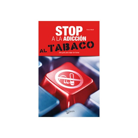 STOP A LA ADICCION AL TABACO: UNA GUIA PARA DEJAR DE FUMAR