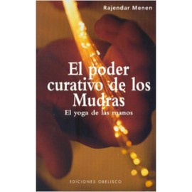 EL PODER CURATIVO DE LOS MUDRAS: EL YOGA DE LAS MANOS