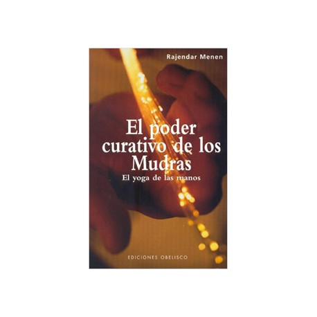 EL PODER CURATIVO DE LOS MUDRAS: EL YOGA DE LAS MANOS