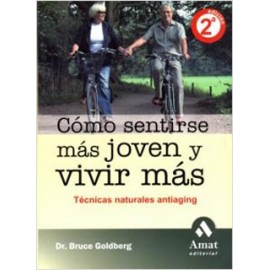COMO SENTIRSE MAS JOVEN Y VIVIR MAS: TECNICAS NATURALES ANTIAGING