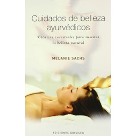 CUIDADOS DE BELLEZA AYURVEDICOS: TECNICAS ANCESTRALES PARA SUSCIT AR LA BELLEZA NATURAL